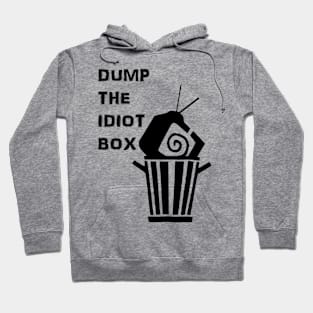 Dump the Idiot Box Hoodie